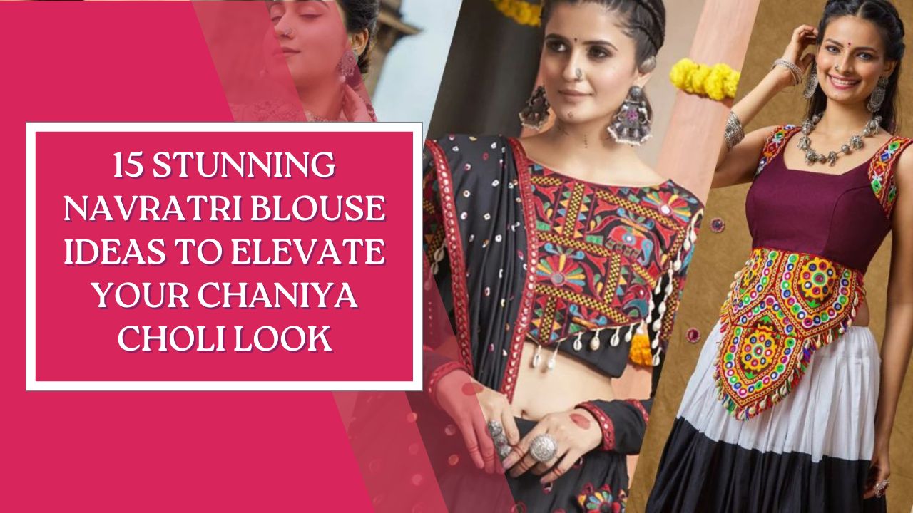 15 Stunning Navratri Blouse Ideas to Elevate Your Chaniya Choli Look